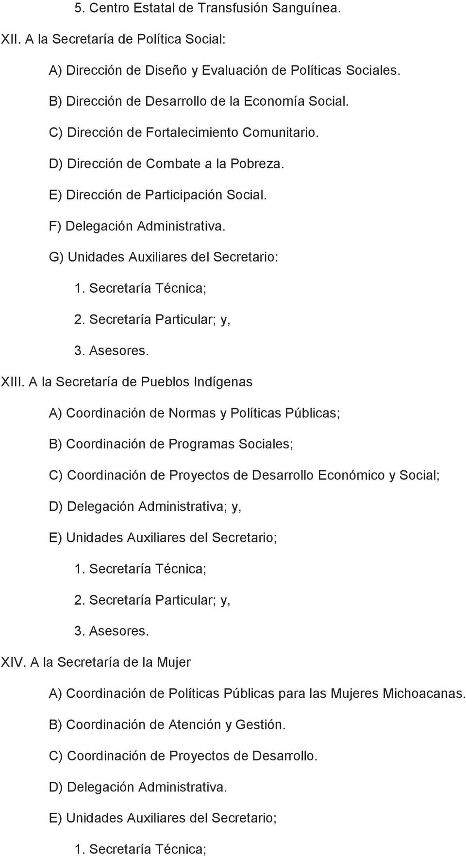 Secretaría Técnica; 2. Secretaría Particular; y, 3. Asesores. XIII.