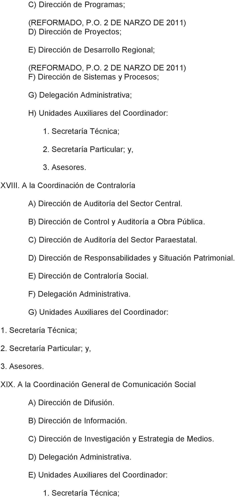 C) Dirección de Auditoría del Sector Paraestatal. D) Dirección de Responsabilidades y Situación Patrimonial. E) Dirección de Contraloría Social. F) Delegación Administrativa.