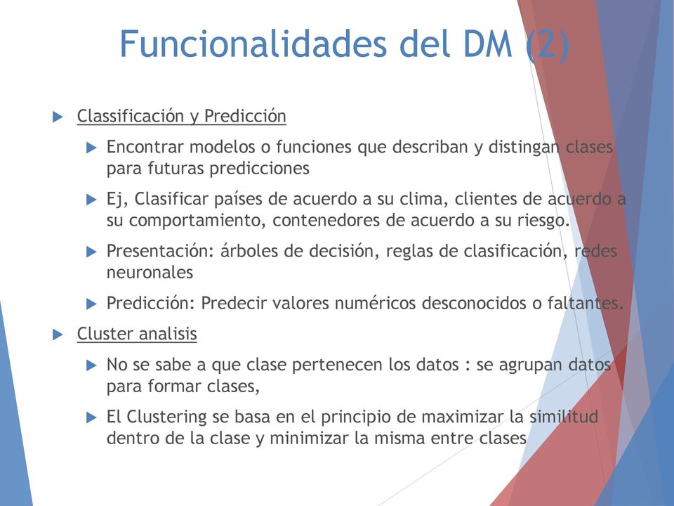 Presentación: árboles de decisión, reglas de clasificación, redes neuronales Predicción: Predecir valores numéricos desconocidos o faltantes.