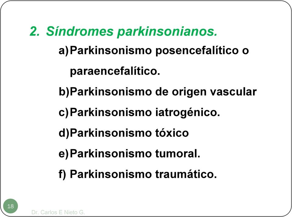 b)parkinsonismo de origen vascular c)parkinsonismo