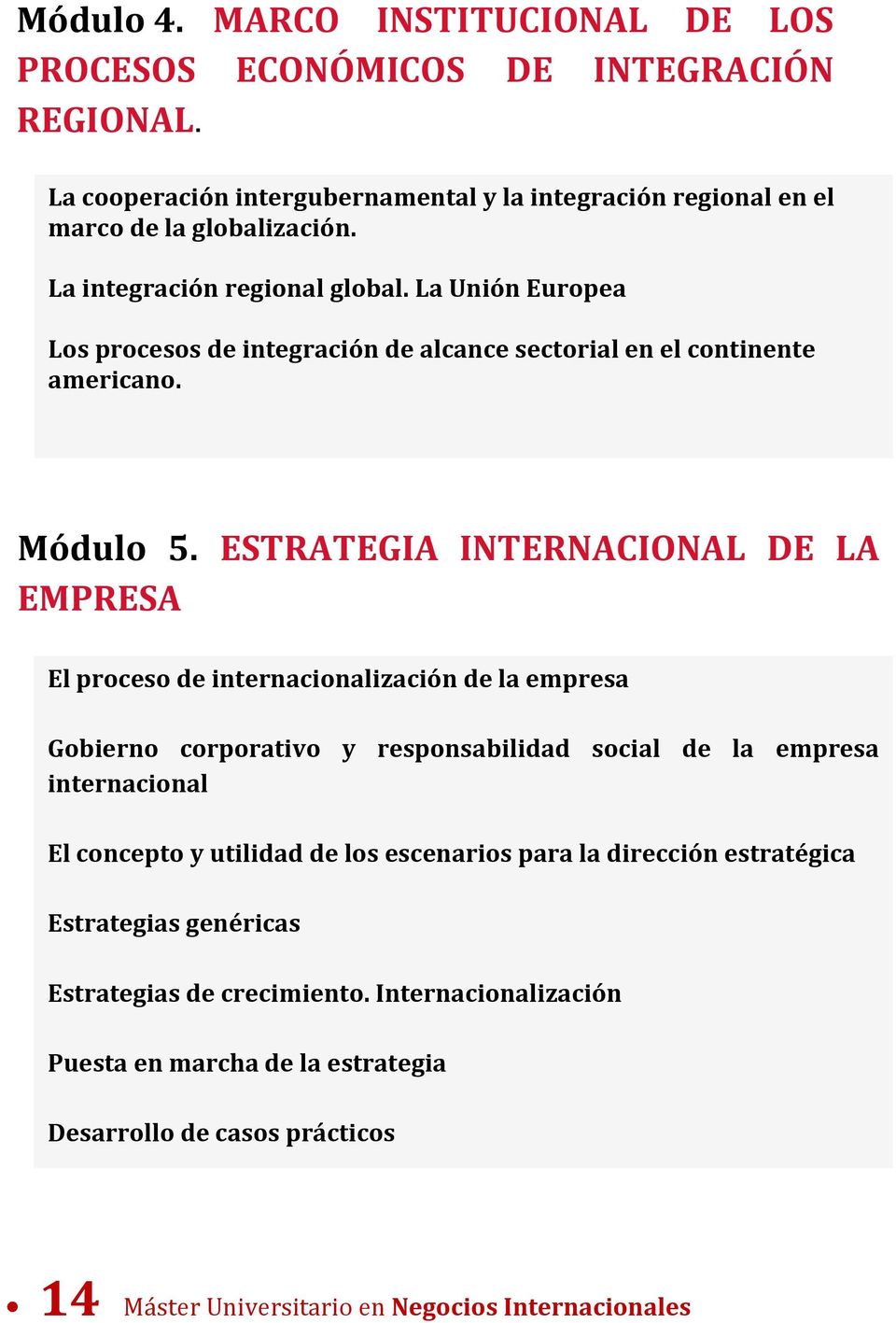 ESTRATEGIA INTERNACIONAL DE LA EMPRESA El proceso de internacionalización de la empresa Gobierno corporativo y responsabilidad social de la empresa internacional El concepto y