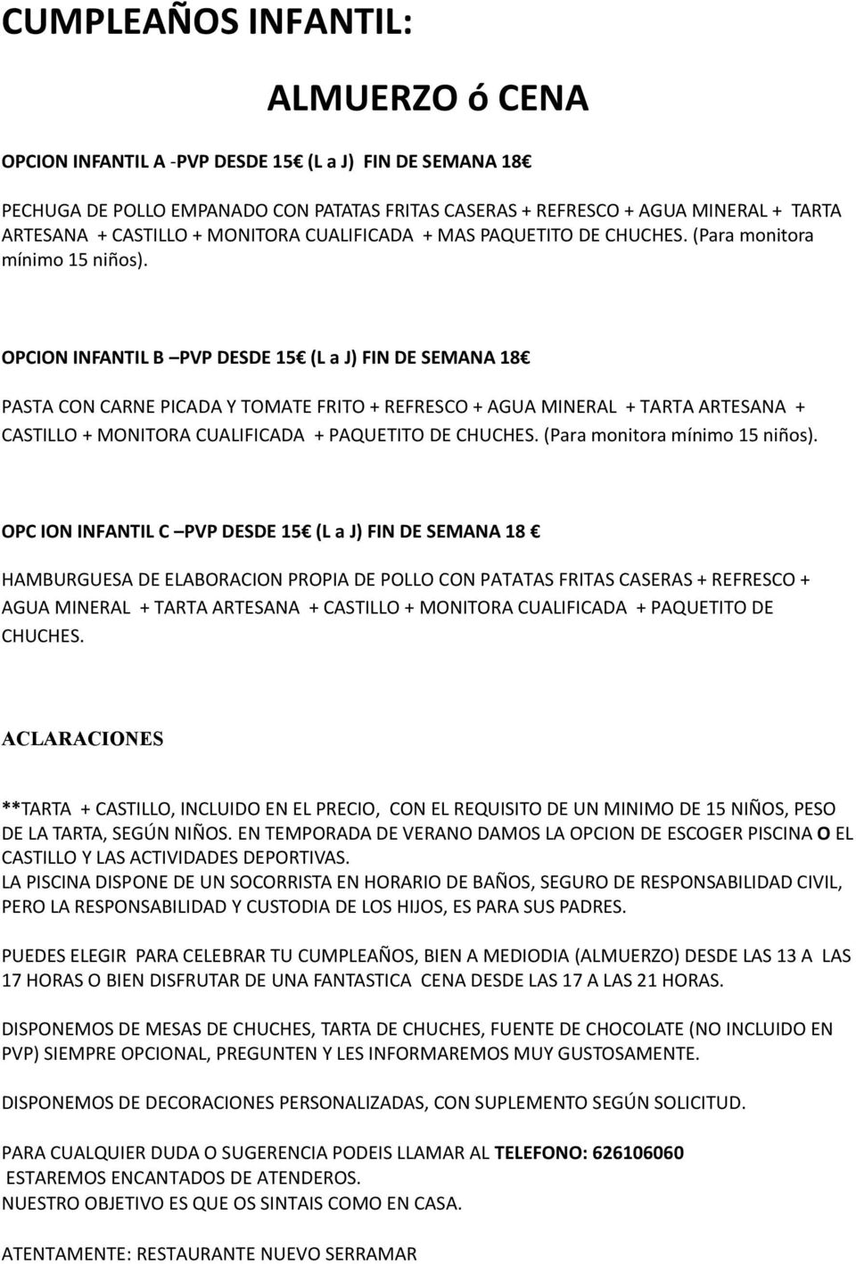 OPCION INFANTIL B PVP DESDE 15 (L a J) FIN DE SEMANA 18 PASTA CON CARNE PICADA Y TOMATE FRITO + REFRESCO + AGUA MINERAL + TARTA ARTESANA + CASTILLO + MONITORA CUALIFICADA + PAQUETITO DE CHUCHES.