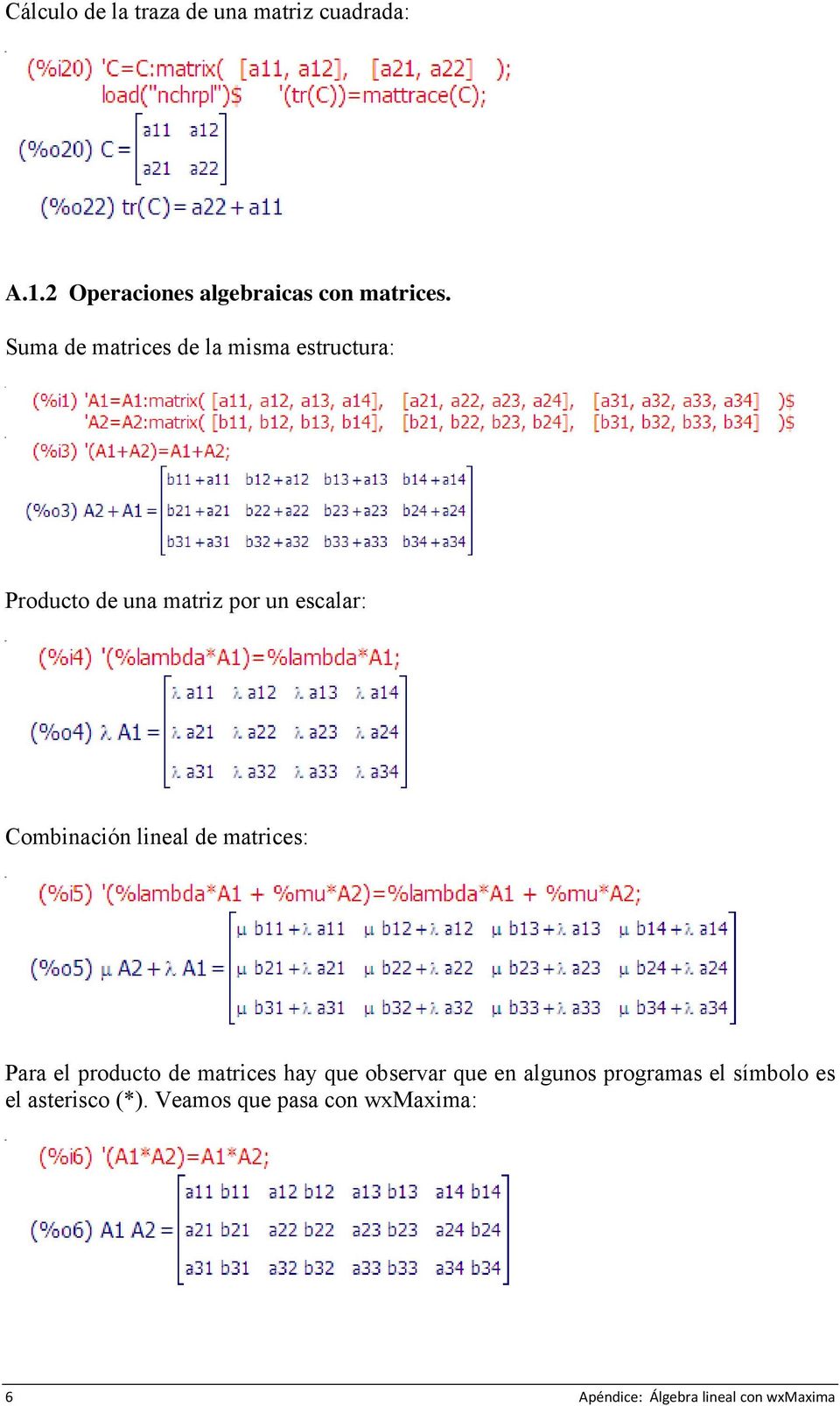 lineal de matrices: Para el producto de matrices hay que observar que en algunos programas