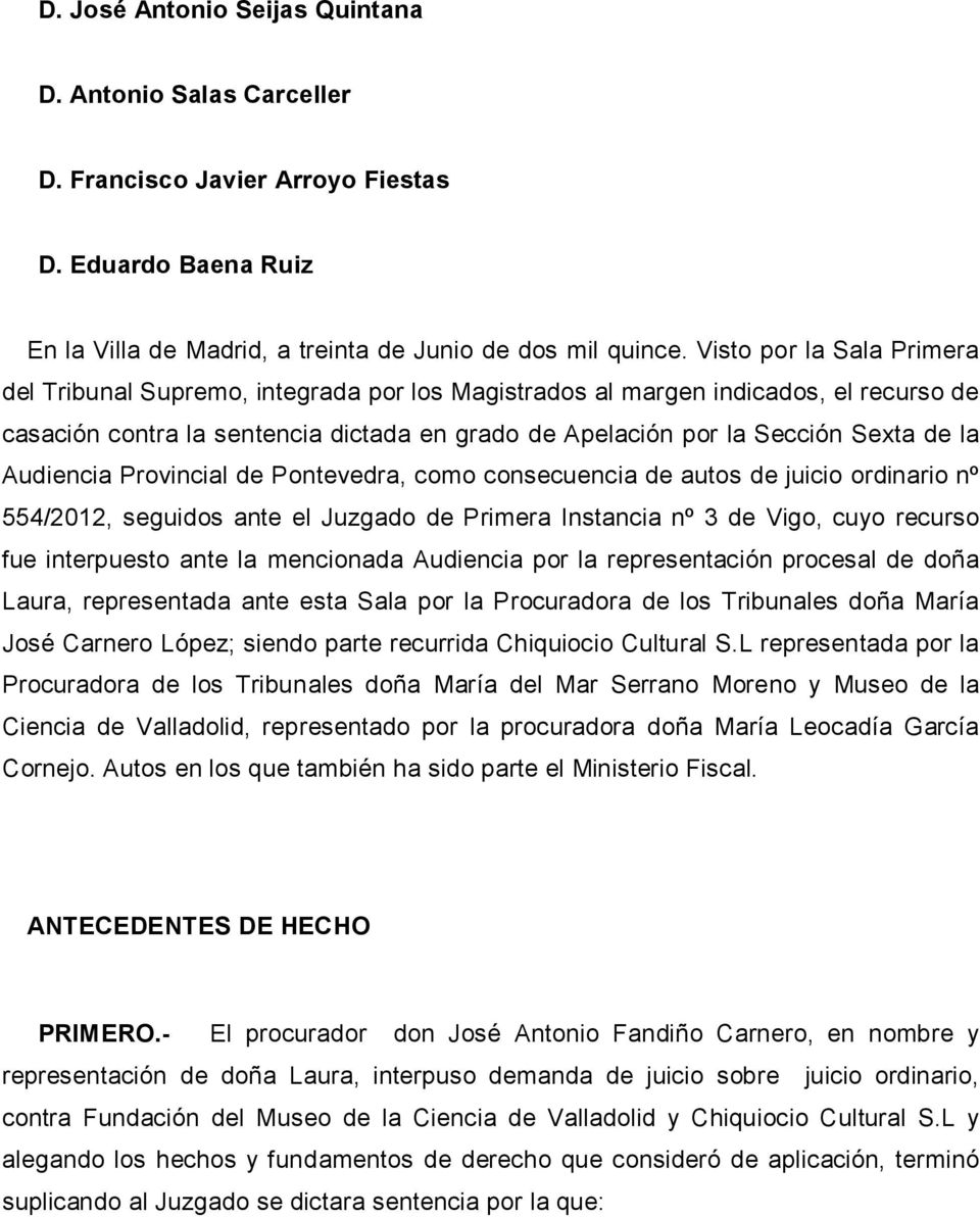 Audiencia Provincial de Pontevedra, como consecuencia de autos de juicio ordinario nº 554/2012, seguidos ante el Juzgado de Primera Instancia nº 3 de Vigo, cuyo recurso fue interpuesto ante la