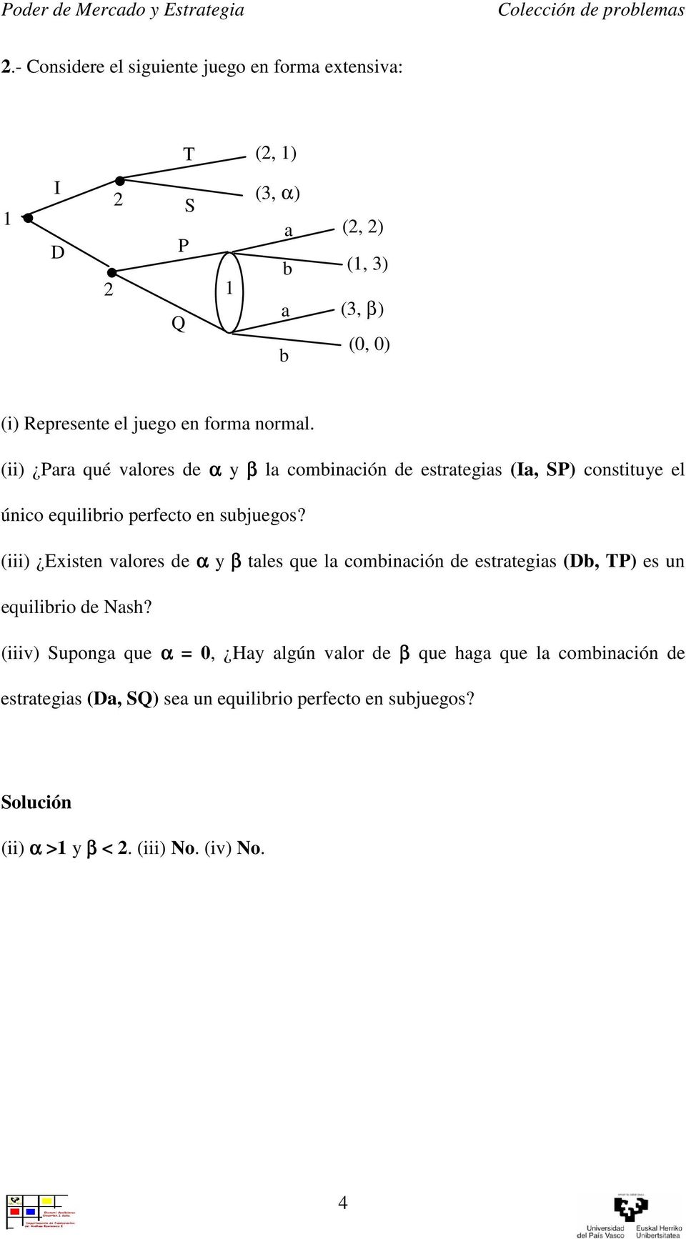 (iii) Existen valores de α y β tales que la combinación de estrategias (Db, TP) es un equilibrio de Nash?