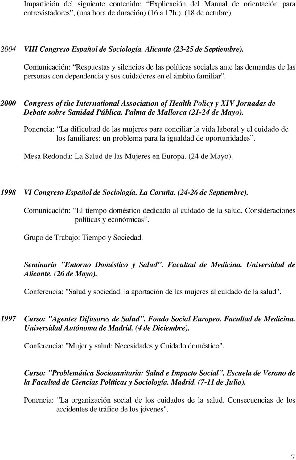 2000 Congress of the International Association of Health Policy y XIV Jornadas de Debate sobre Sanidad Pública. Palma de Mallorca (21-24 de Mayo).