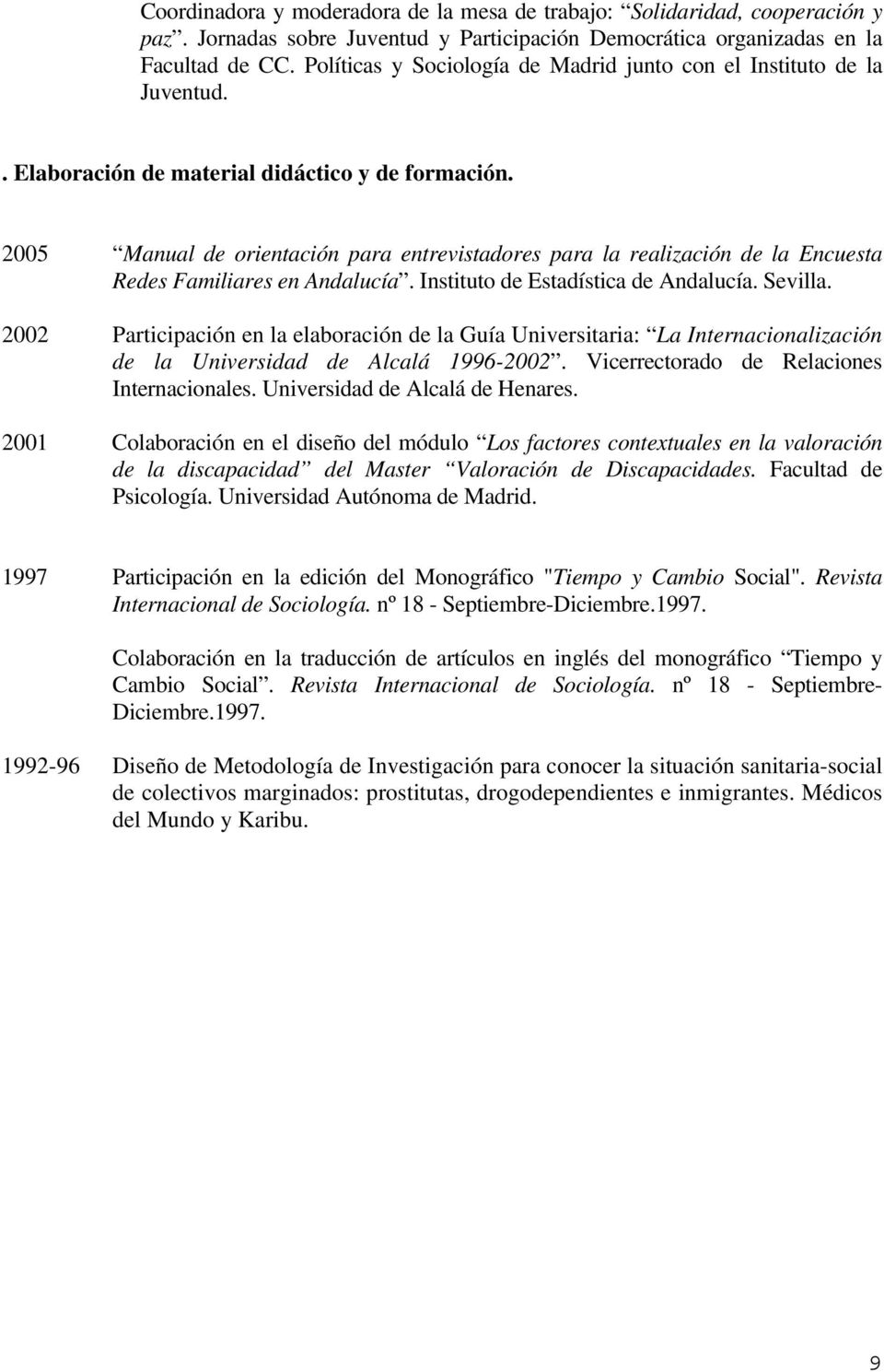 2005 Manual de orientación para entrevistadores para la realización de la Encuesta Redes Familiares en Andalucía. Instituto de Estadística de Andalucía. Sevilla.