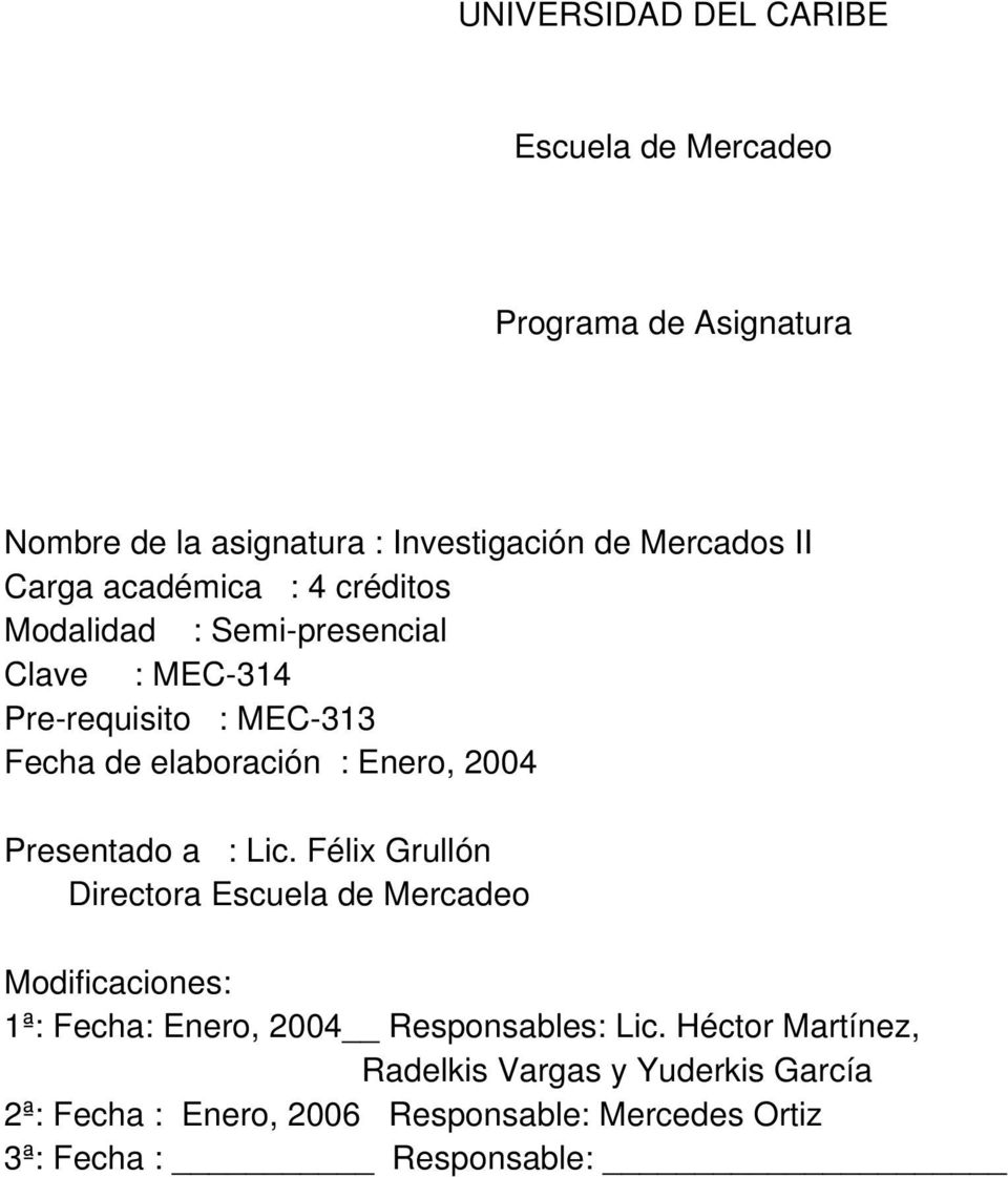 200 Presentado a : Lic. Félix Grullón Directora Escuela de Mercadeo Modificaciones: 1ª: Fecha: Enero, 200 Responsables: Lic.
