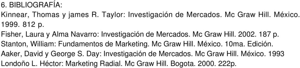 Stanton, William: Fundamentos de Marketing. Mc Graw Hill. México. 10ma. Edición. Aaker, David y George S.