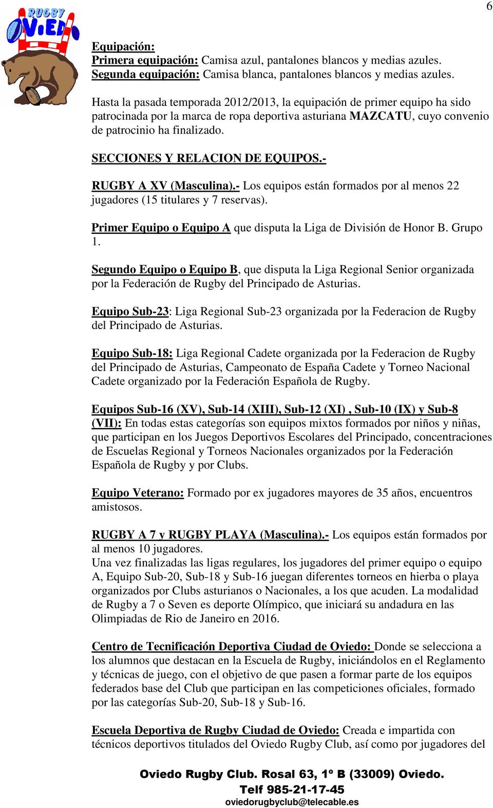 SECCIONES Y RELACION DE EQUIPOS.- RUGBY A XV (Masculina).- Los equipos están formados por al menos 22 jugadores (15 titulares y 7 reservas).