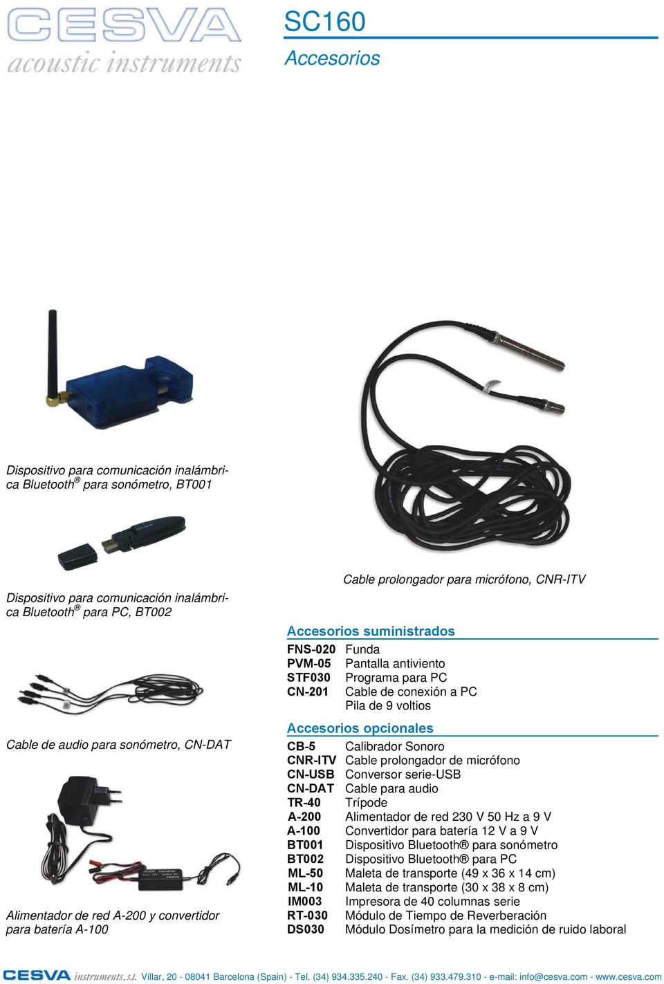 Cable de conexión a PC Pila de 9 voltios Accesorios opcionales CB-5 Calibrador Sonoro CNR-ITV Cable prolongador de micrófono CN-USB Conversor serie-usb CN-DAT Cable para audio TR-40 Trípode A-200