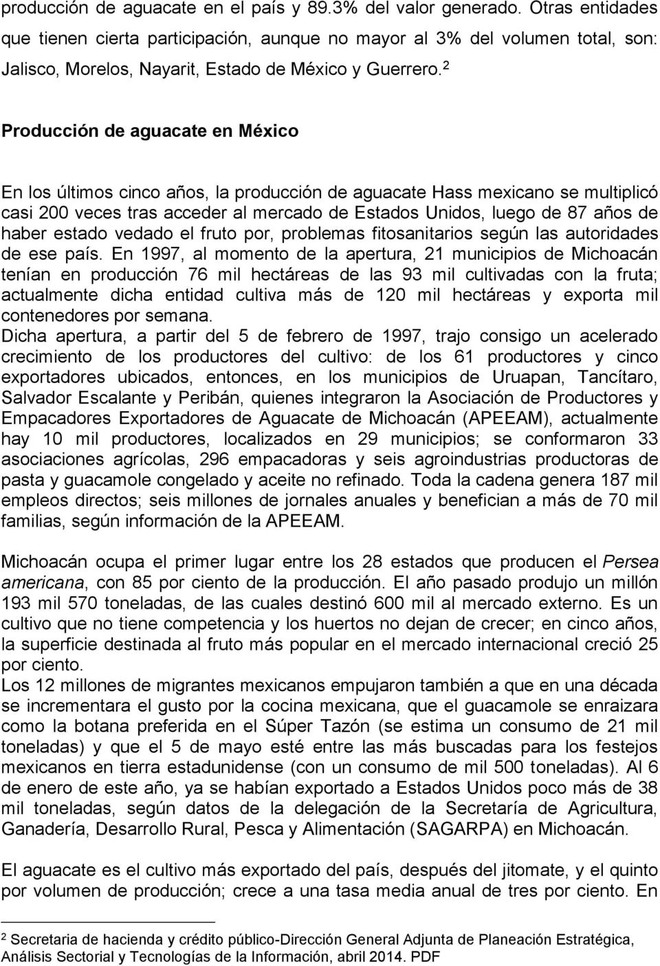 2 Producción de aguacate en México En los últimos cinco años, la producción de aguacate Hass mexicano se multiplicó casi 200 veces tras acceder al mercado de Estados Unidos, luego de 87 años de haber