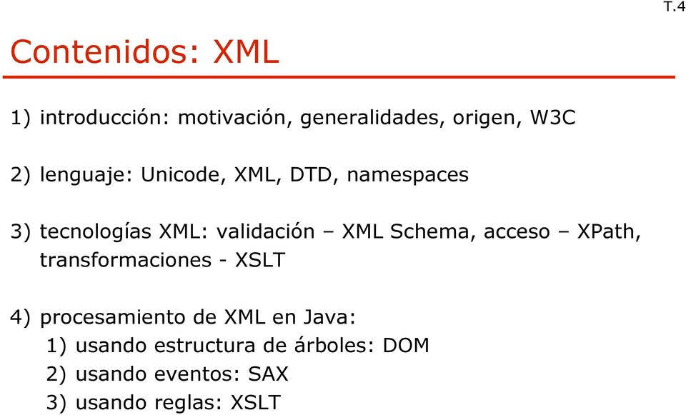 Schema, acceso XPath, transformaciones - XSLT 4) procesamiento de XML en Java: