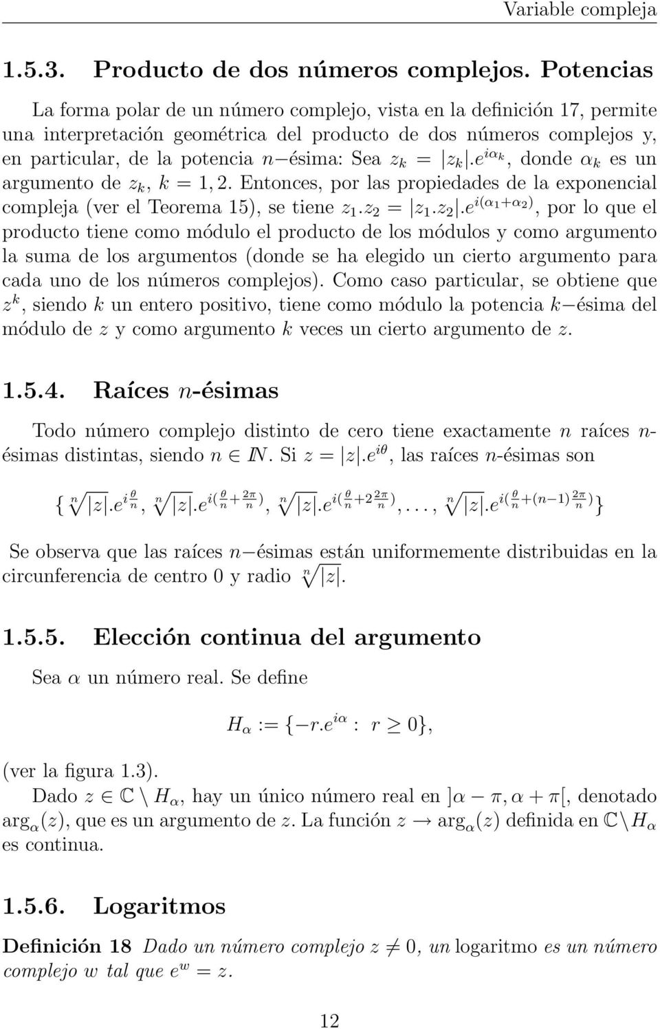 k = z k.e iα k, donde αk es un argumento de z k, k = 1, 2. Entonces, por las propiedades de la exponencial compleja (ver el Teorema 15), se tiene z 1.z 2 