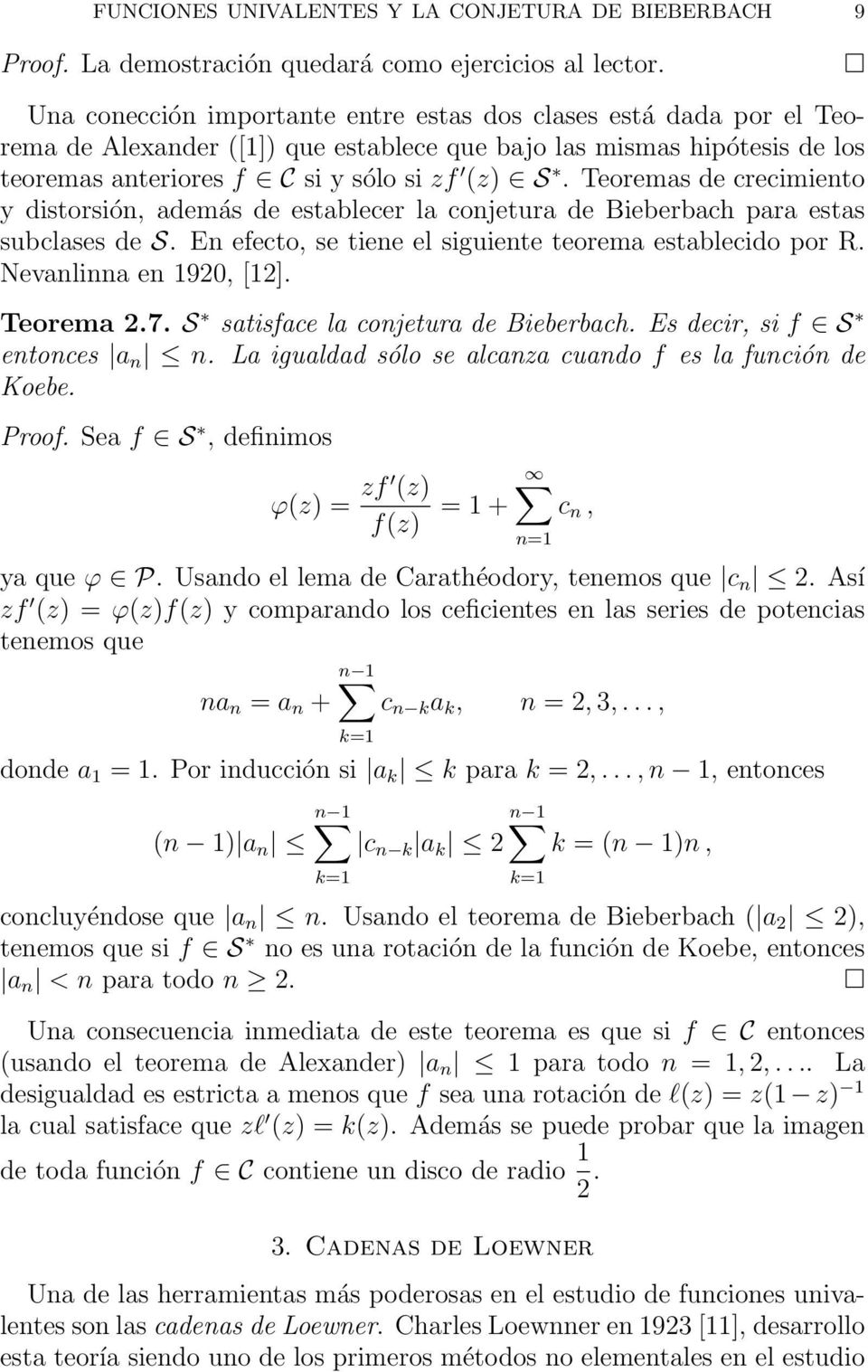 Teoremas de crecimiento y distorsión, además de establecer la conjetura de Bieberbach para estas subclases de S. En efecto, se tiene el siguiente teorema establecido por R. Nevanlinna en 192, [12].