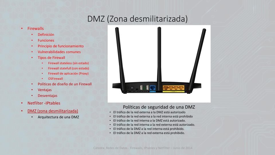 interna a la DMZ está autorizado. El tráfico de la red interna a la red externa está autorizado.