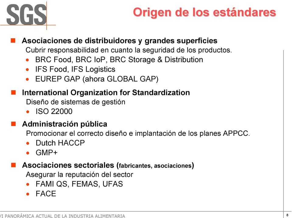 BRC Food, BRC IoP, BRC Storage & Distribution IFS Food, IFS Logistics EUREP GAP (ahora GLOBAL GAP) International Organization for