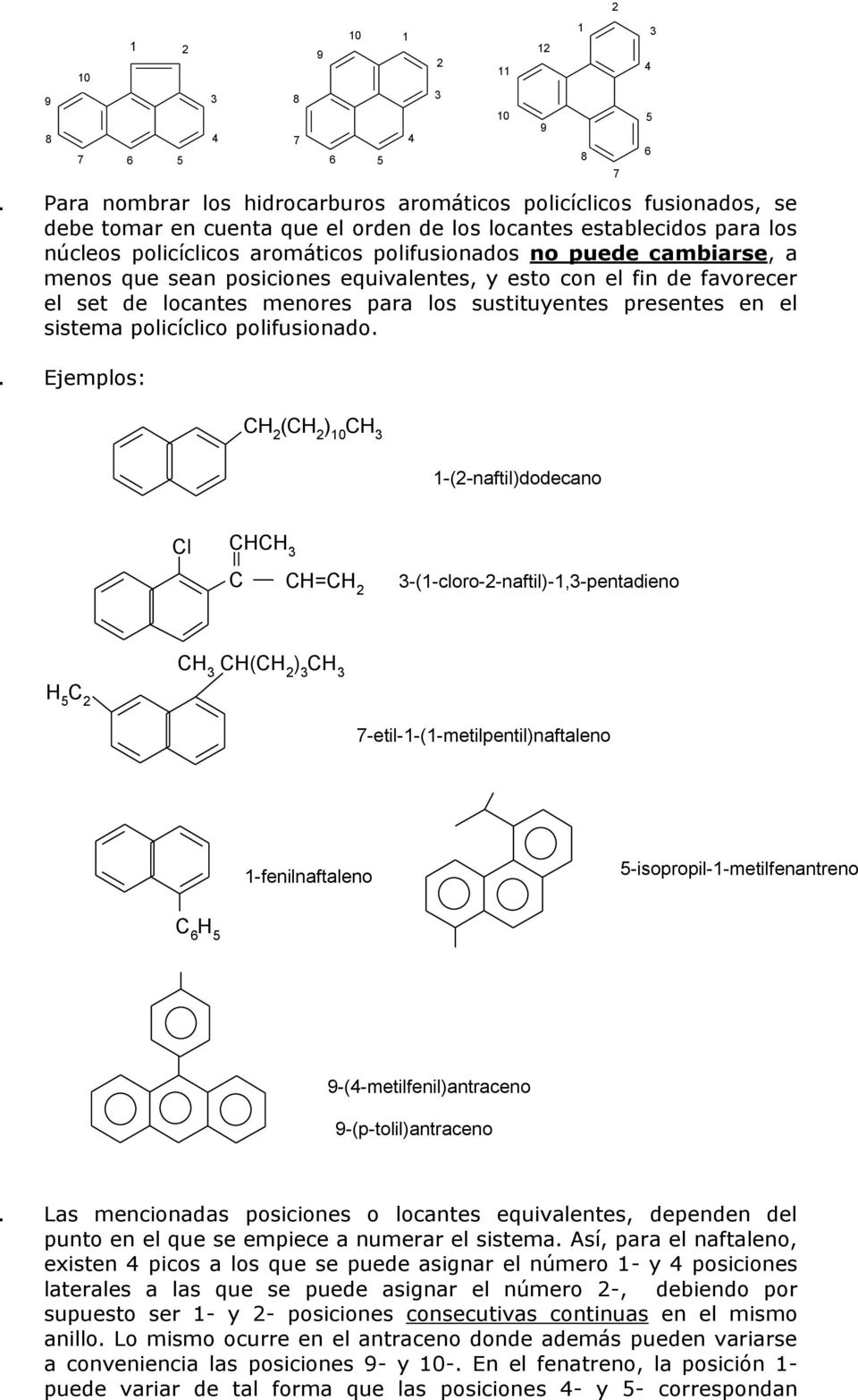. Ejemplos: H (H ) -(-naftil)dodecano l H H=H -(-cloro--naftil)-,-pentadieno H(H ) -etil--(-metilpentil)naftaleno -fenilnaftaleno -isopropil--metilfenantreno -(-metilfenil)antraceno
