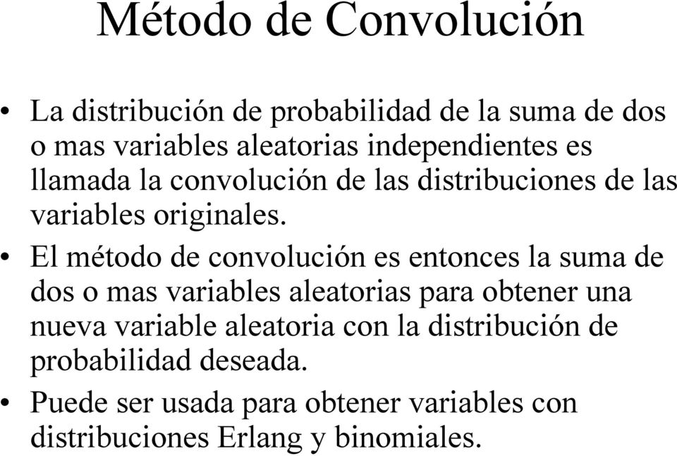 El método de convolución es entonces la suma de dos o mas variables aleatorias para obtener una nueva