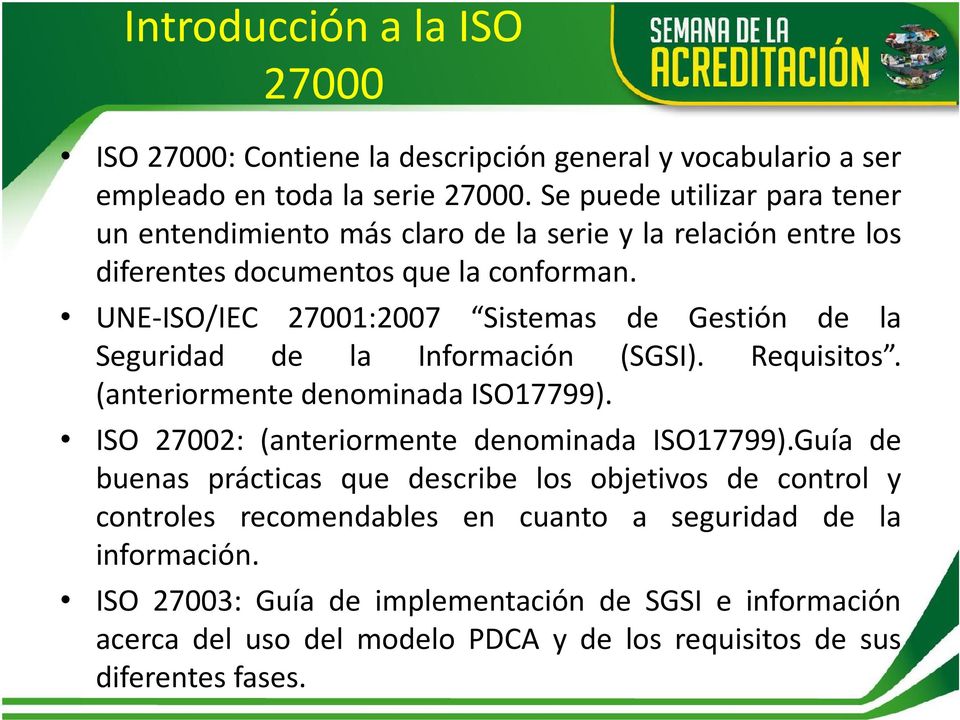 UNE-ISO/IEC 27001:2007 Sistemas de Gestión de la Seguridad de la Información (SGSI). Requisitos. (anteriormente denominada ISO17799).
