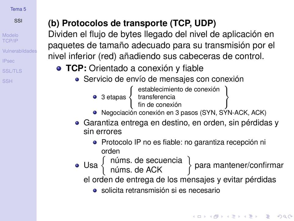 TCP: Orientado a conexión y fiable Servicio de envío de mensajes con conexión 8 < 3 etapas : establecimiento de conexión transferencia fin de conexión Negociación conexión en