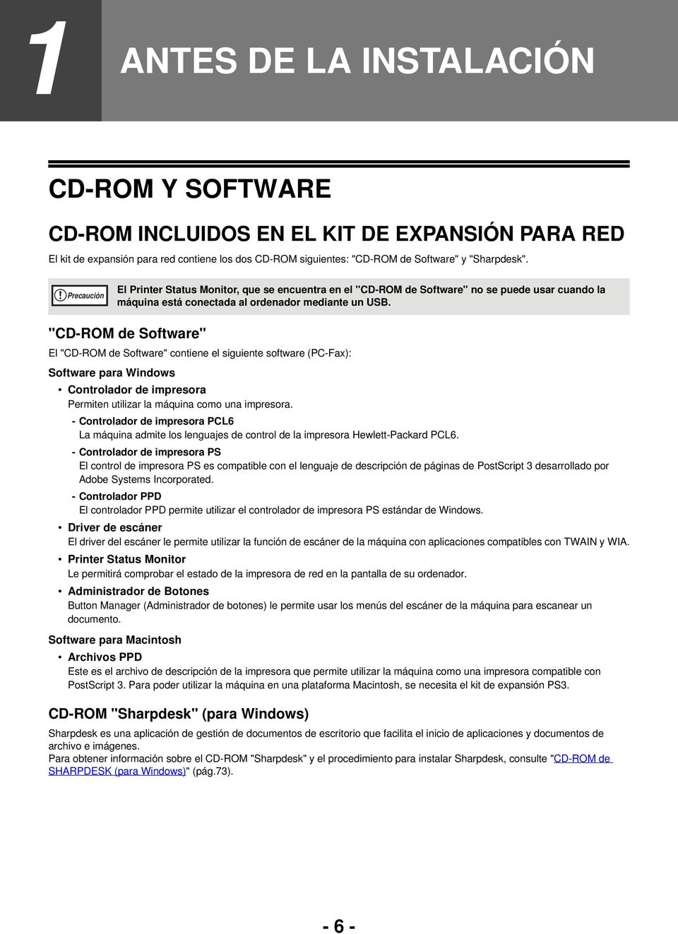 "CD-ROM de Software" El "CD-ROM de Software" contiene el siguiente software (PC-Fax): Software para Windows Controlador de impresora Permiten utilizar la máquina como una impresora.