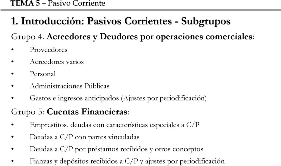 Gastos e ingresos anticipados (Ajustes por periodificación) Grupo 5: Cuentas Financieras: Emprestitos, deudas con