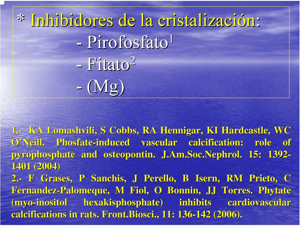Phosfate-induced vascular calcification: role of pyrophosphate and osteopontin. J.Am.Soc.Nephrol.. 15: 1392-1401 (2004) 2.