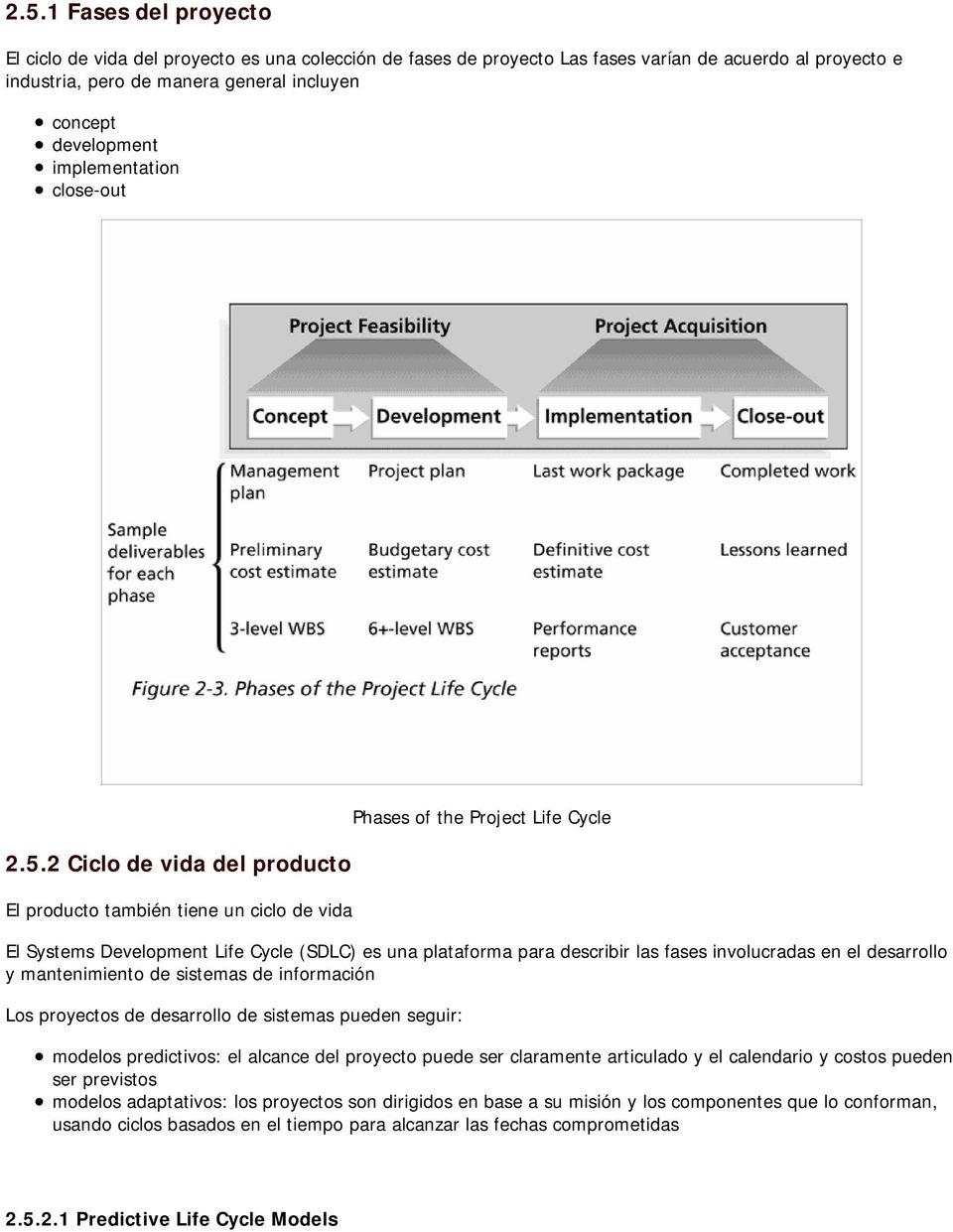 2 Ciclo de vida del producto El producto también tiene un ciclo de vida Phases of the Project Life Cycle El Systems Development Life Cycle (SDLC) es una plataforma para describir las fases