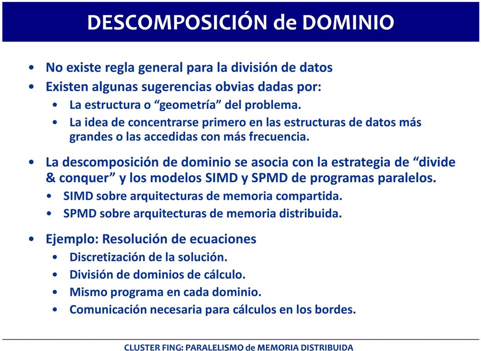 La descomposición de dominio se asocia con la estrategia de divide & conquer y los modelos SIMD y SPMD de programas paralelos.