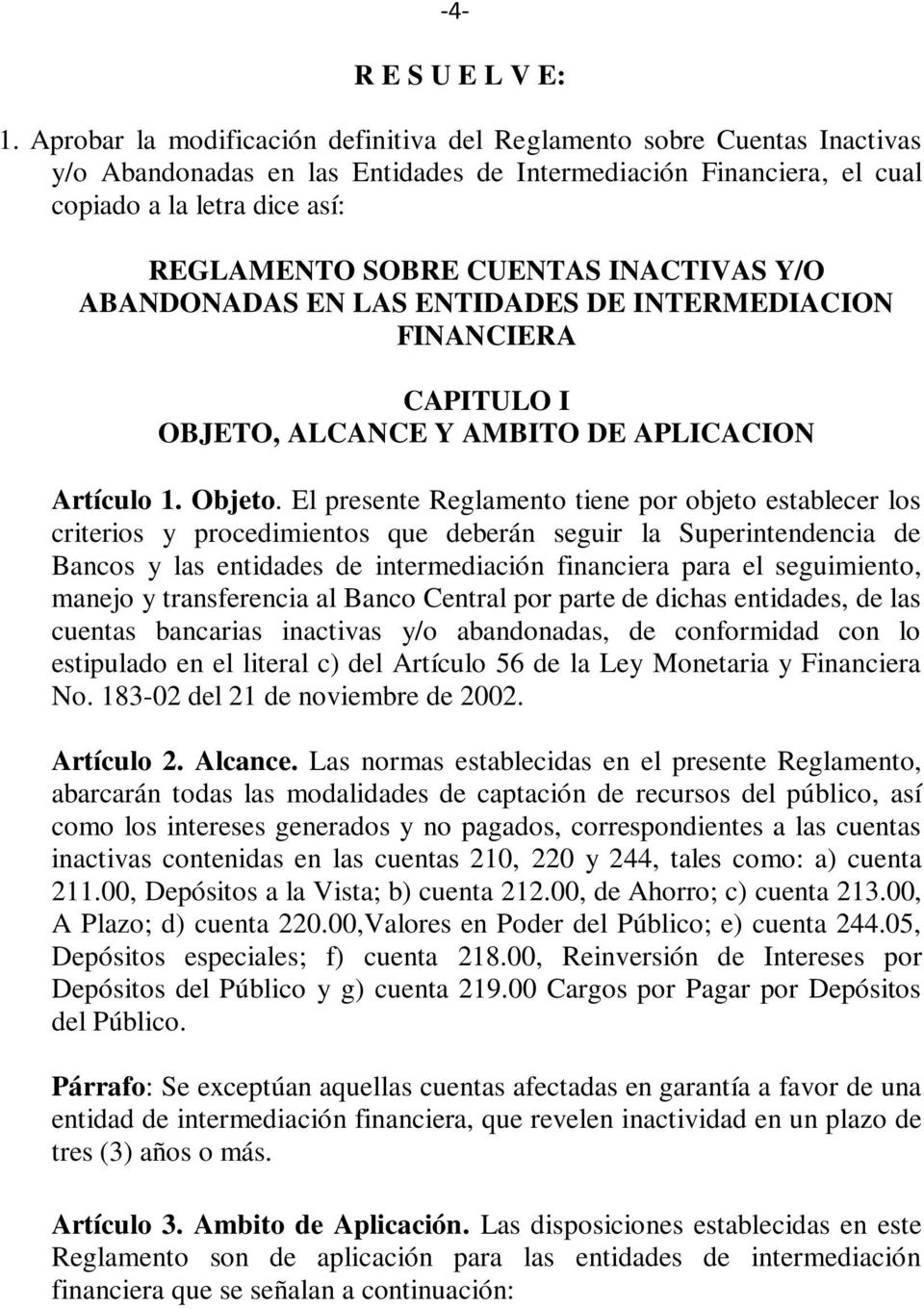 INACTIVAS Y/O ABANDONADAS EN LAS ENTIDADES DE INTERMEDIACION FINANCIERA CAPITULO I OBJETO, ALCANCE Y AMBITO DE APLICACION Artículo 1. Objeto.