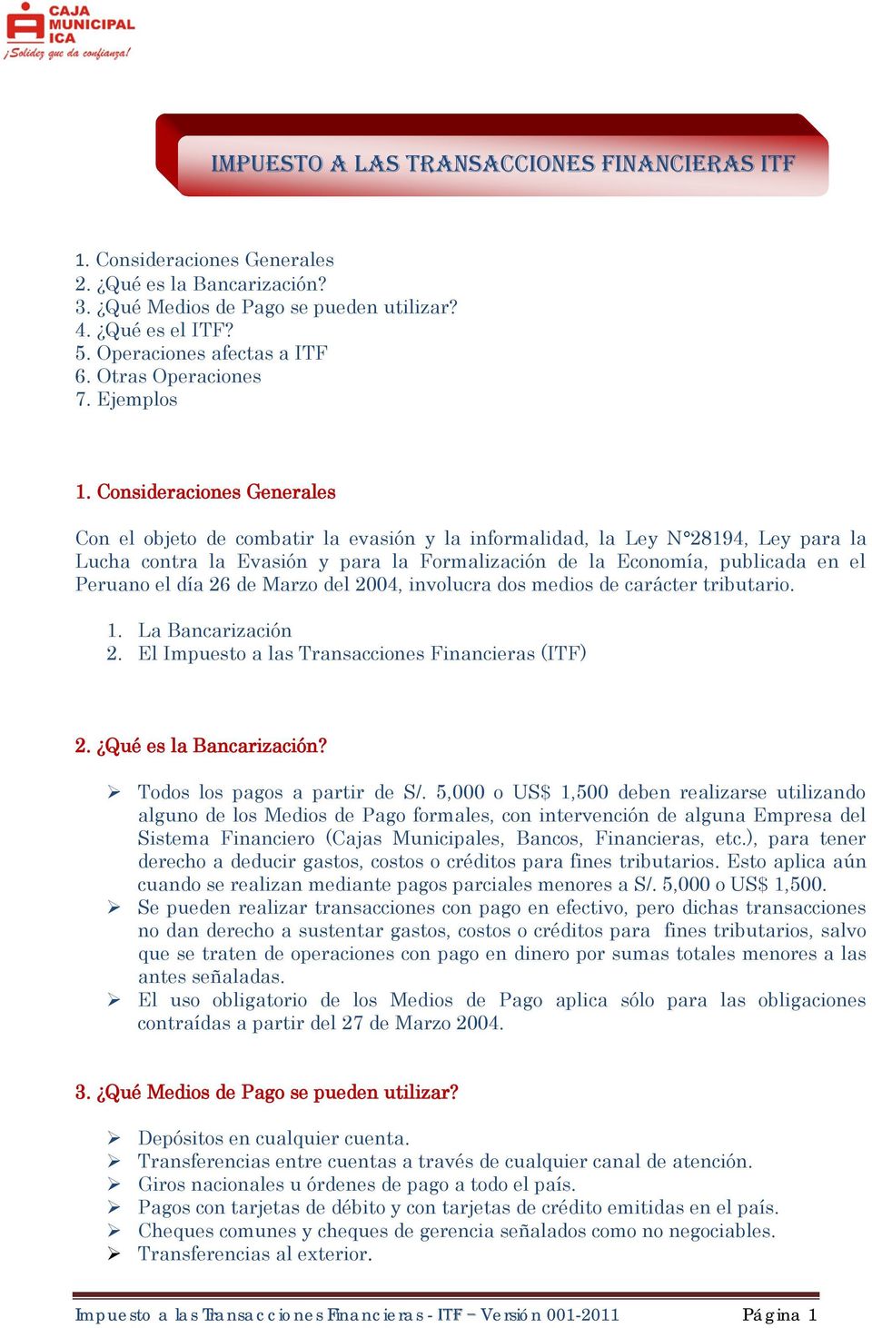 Consideraciones Generales Con el objeto de combatir la evasión y la informalidad, la Ley N 28194, Ley para la Lucha contra la Evasión y para la Formalización de la Economía, publicada en el Peruano