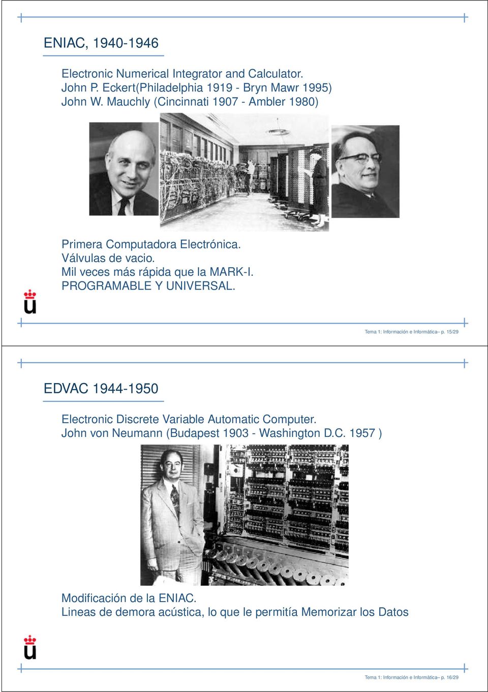 PROGRAMABLE Y UNIVERSAL. Tema 1: Información e Informática p. 15/29 EDVAC 1944-1950 Electronic Discrete Variable Automatic Computer.