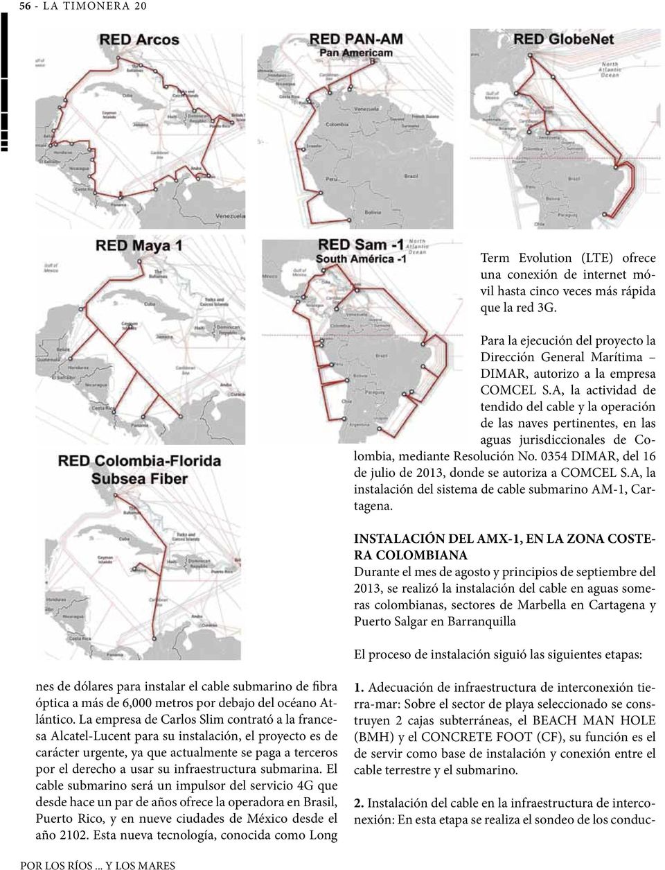 A, la actividad de tendido del cable y la operación de las naves pertinentes, en las aguas jurisdiccionales de Colombia, mediante Resolución No.