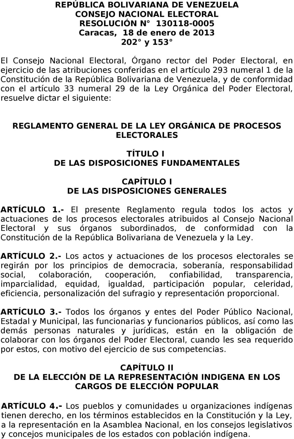 del Poder Electoral, resuelve dictar el siguiente: REGLAMENTO GENERAL DE LA LEY ORGÁNICA DE PROCESOS ELECTORALES TÍTULO I DE LAS DISPOSICIONES FUNDAMENTALES CAPÍTULO I DE LAS DISPOSICIONES GENERALES