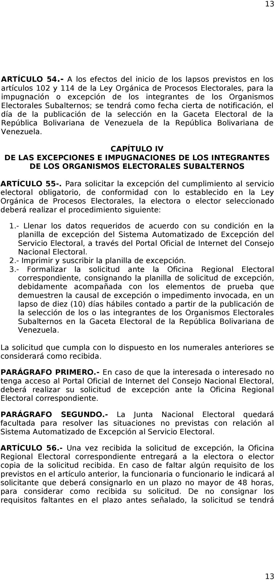 Electorales Subalternos; se tendrá como fecha cierta de notificación, el día de la publicación de la selección en la Gaceta Electoral de la República Bolivariana de Venezuela de la República