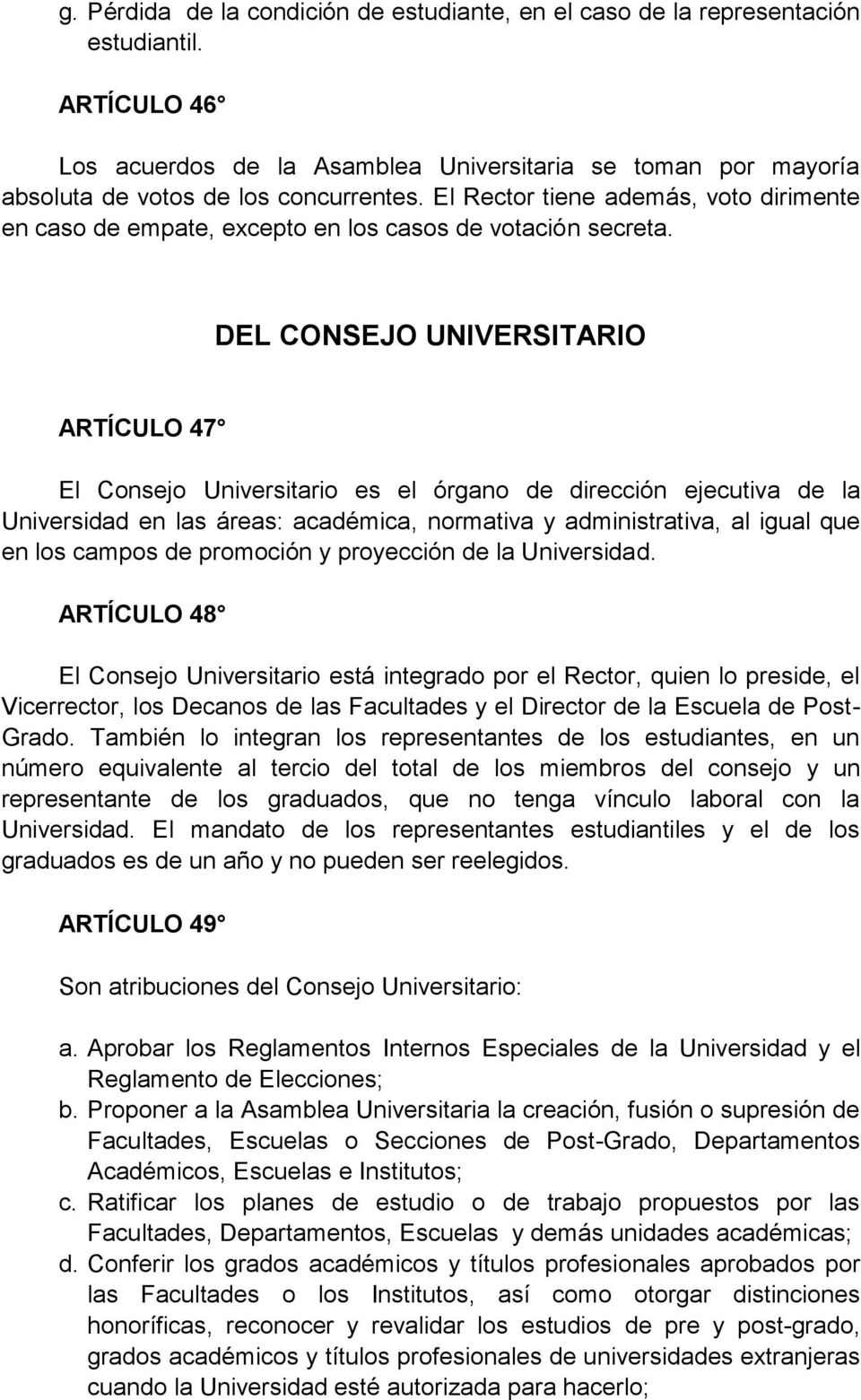 DEL CONSEJO UNIVERSITARIO ARTÍCULO 47 El Consejo Universitario es el órgano de dirección ejecutiva de la Universidad en las áreas: académica, normativa y administrativa, al igual que en los campos de