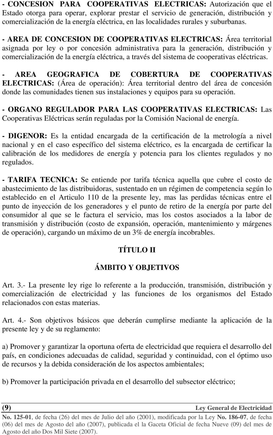 - AREA DE CONCESION DE COOPERATIVAS ELECTRICAS: Área territorial asignada por ley o por concesión administrativa para la generación, distribución y comercialización de la energía eléctrica, a través