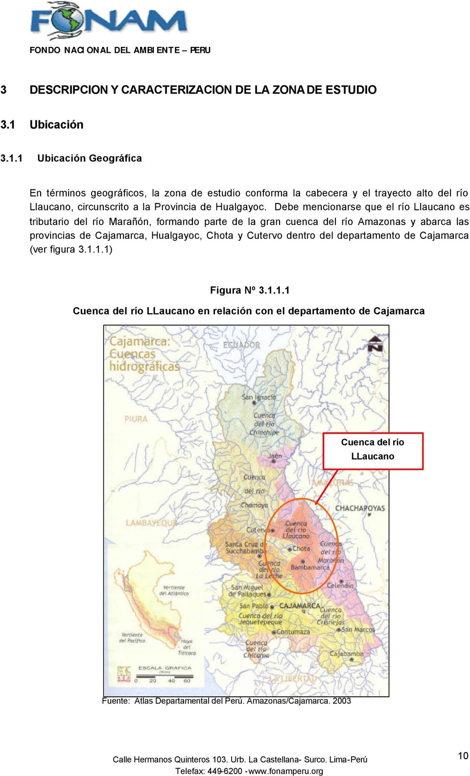 1 Ubicación Geográfica En términos geográficos, la zona de estudio conforma la cabecera y el trayecto alto del río Llaucano, circunscrito a la Provincia de