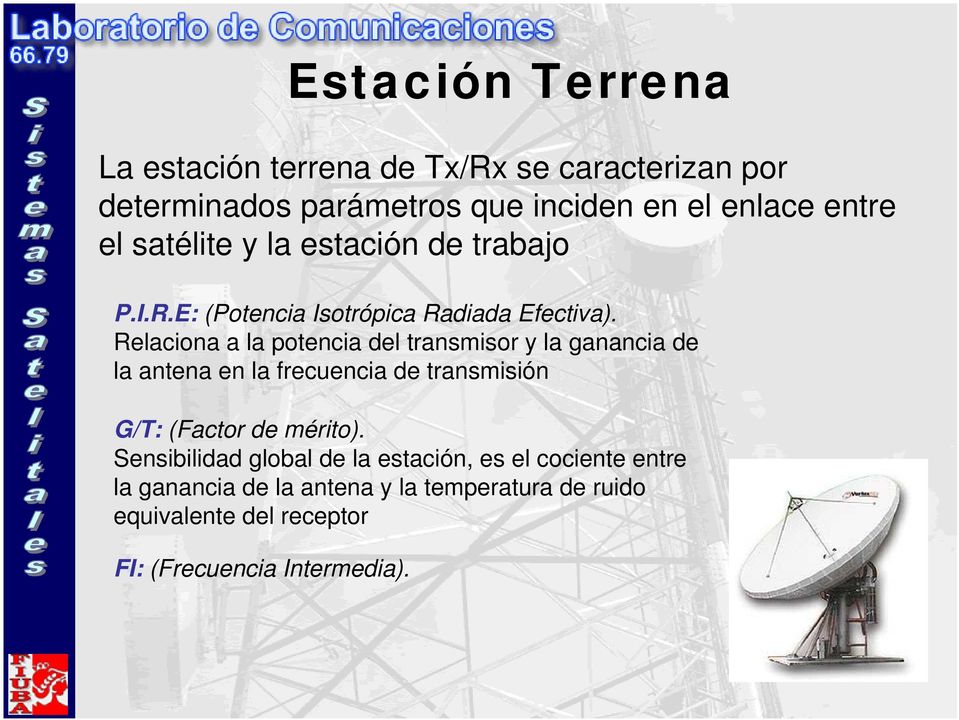 Relaciona a la potencia del transmisor y la ganancia de la antena en la frecuencia de transmisión G/T: (Factor de mérito).