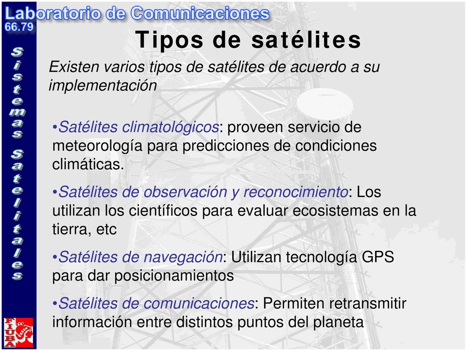 Satélites de observación y reconocimiento: Los utilizan los científicos para evaluar ecosistemas en la tierra, etc