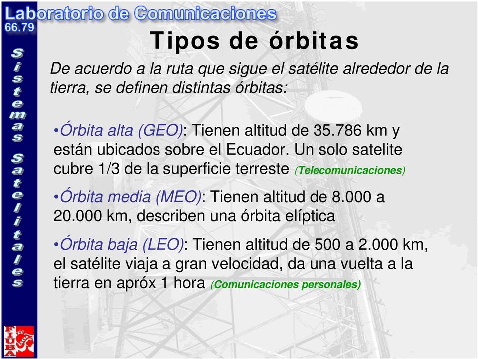 Un solo satelite cubre 1/3 de la superficie terreste (Telecomunicaciones) Órbita media (MEO): Tienen altitud de 8.000 a 20.