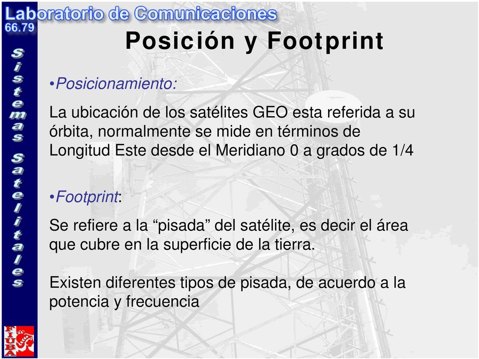 1/4 Footprint: Se refiere a la pisada del satélite, es decir el área que cubre en la