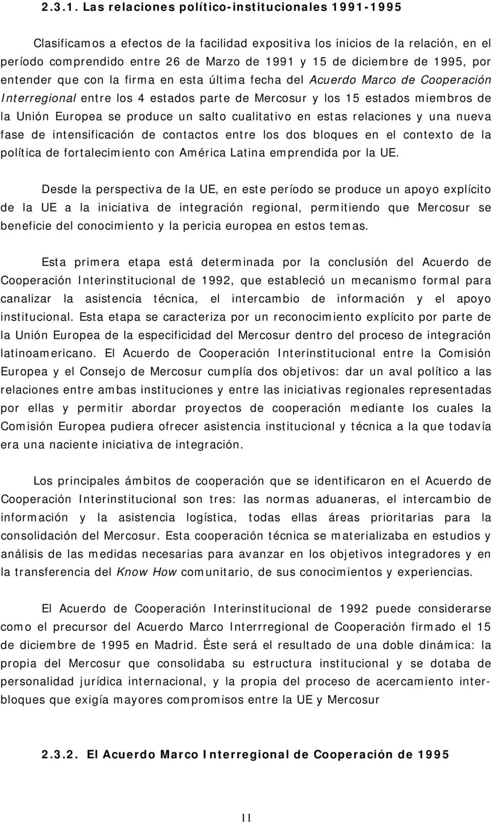 de 1995, por entender que con la firma en esta última fecha del Acuerdo Marco de Cooperación Interregional entre los 4 estados parte de Mercosur y los 15 estados miembros de la Unión Europea se