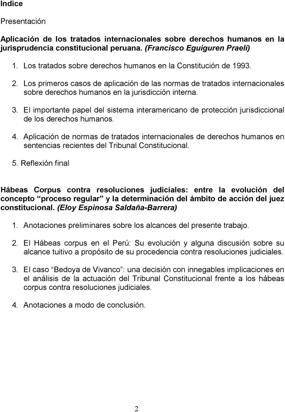 El importante papel del sistema interamericano de protección jurisdiccional de los derechos humanos. 4.
