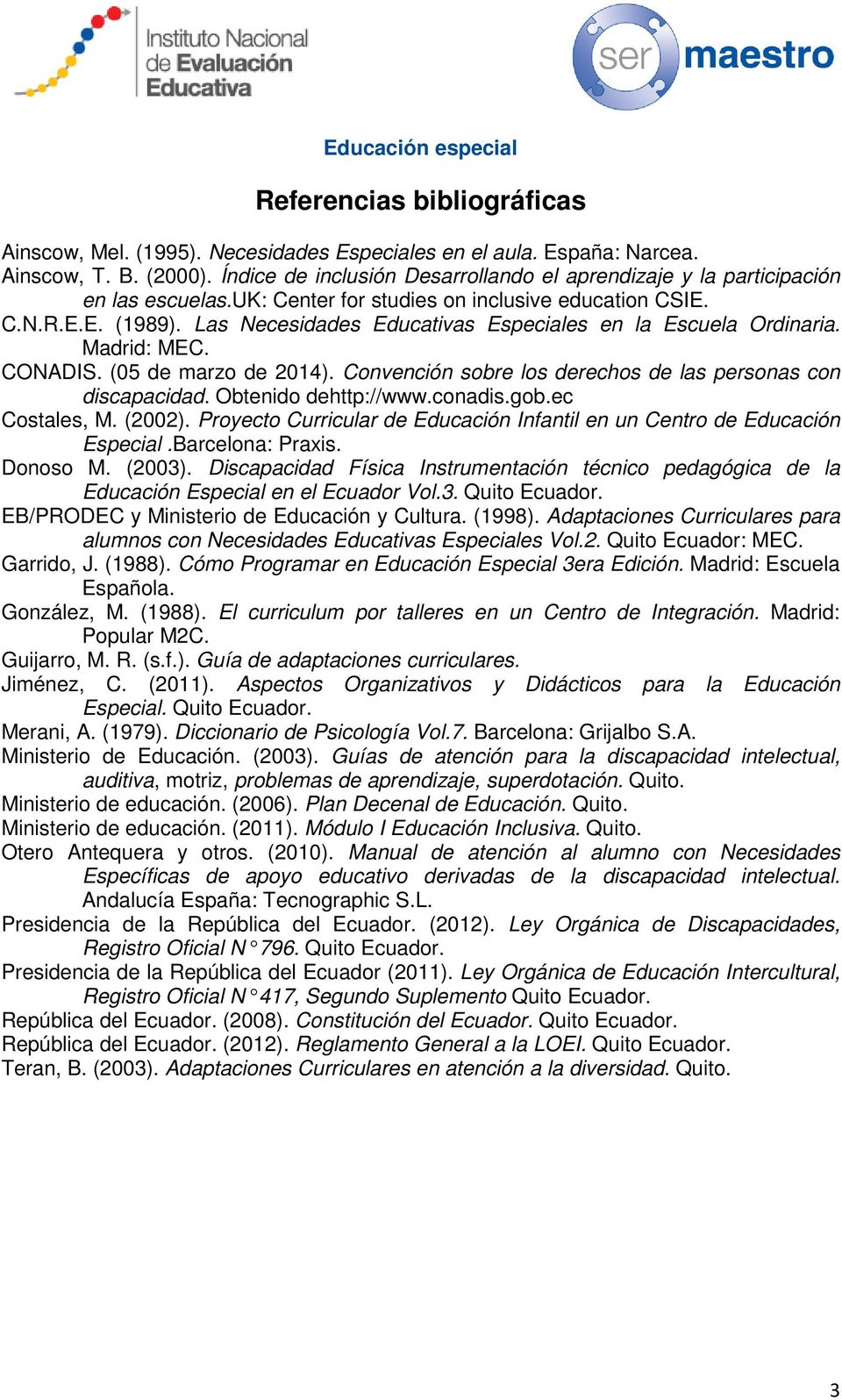 Convención sobre los derechos de las personas con discapacidad. Obtenido dehttp://www.conadis.gob.ec Costales, M. (2002). Proyecto Curricular de Educación Infantil en un Centro de Educación Especial.