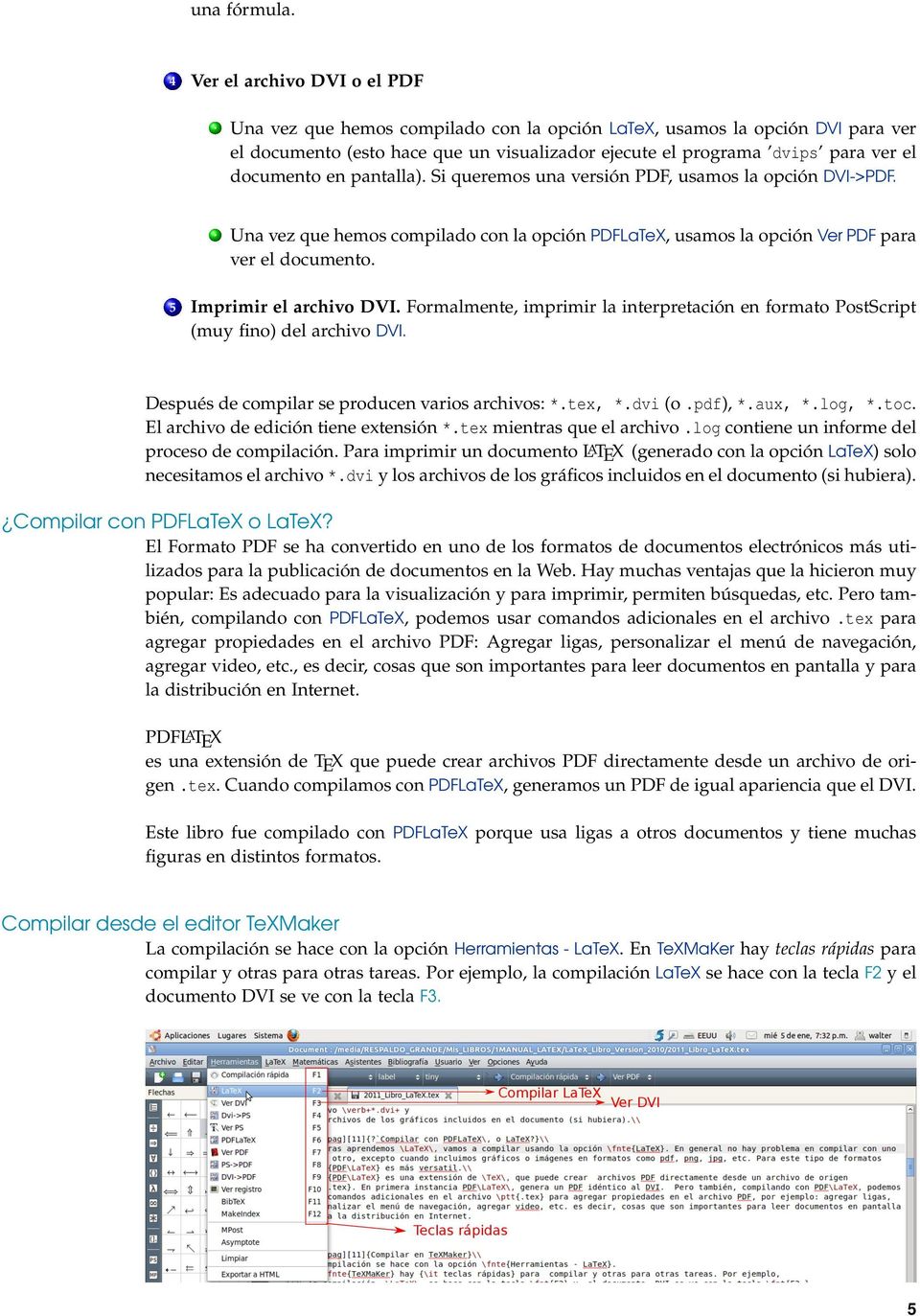 Si queremos una versión PDF, usamos la opción DVI->PDF.. Una vez que hemos compilado con la opción PDFLaTeX, usamos la opción Ver PDF para ver el documento. 5 Imprimir el archivo DVI.