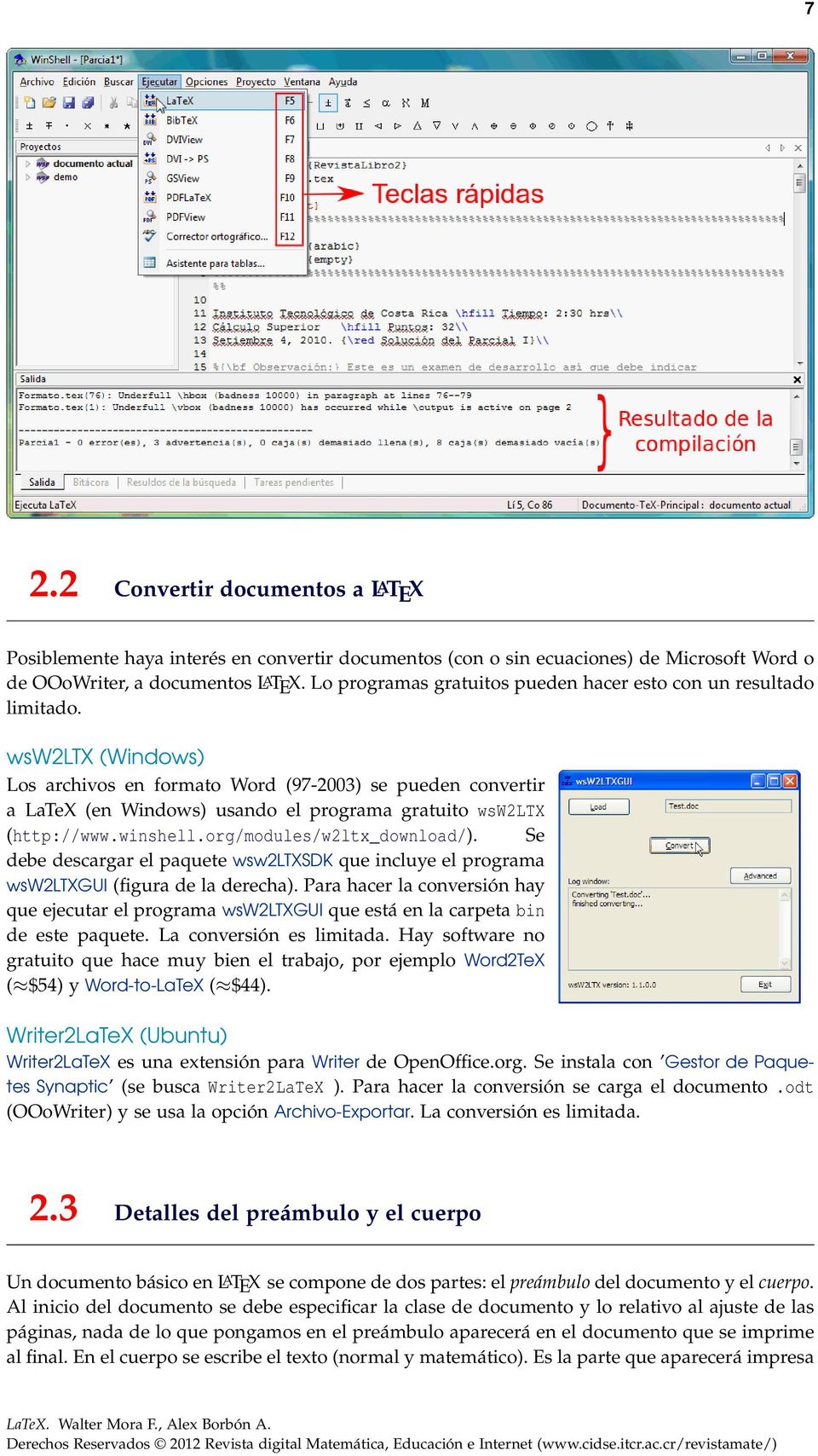 wsw2ltx (Windows) Los archivos en formato Word (97-2003) se pueden convertir a LaTeX (en Windows) usando el programa gratuito wsw2ltx (http://www.winshell.org/modules/w2ltx_download/).