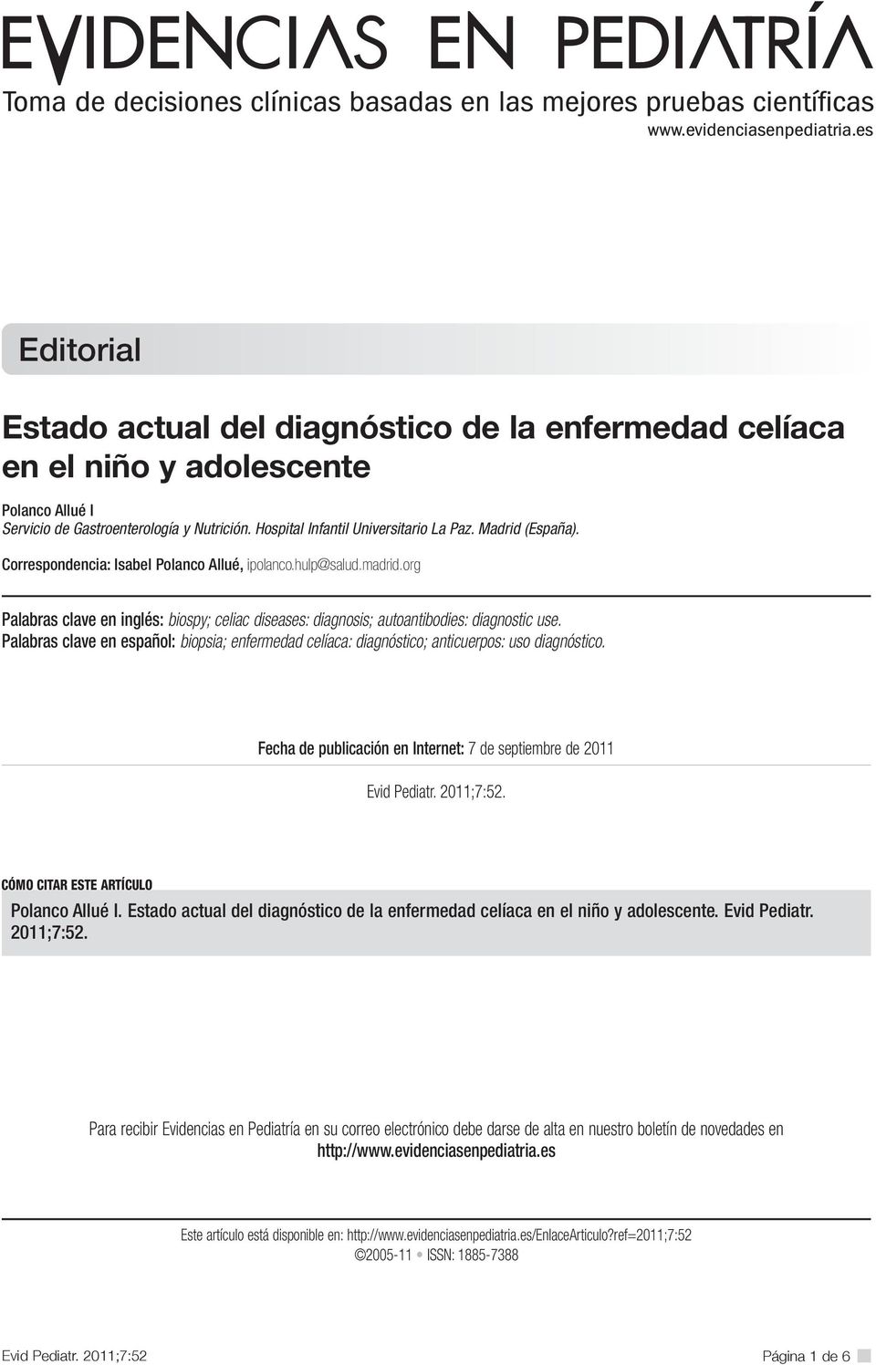 Palabras clave en español: biopsia; enfermedad celíaca: diagnóstico; anticuerpos: uso diagnóstico. Fecha de publicación en Internet: 7 de septiembre de 2011. CÓMO CITAR ESTE ARTÍCULO.