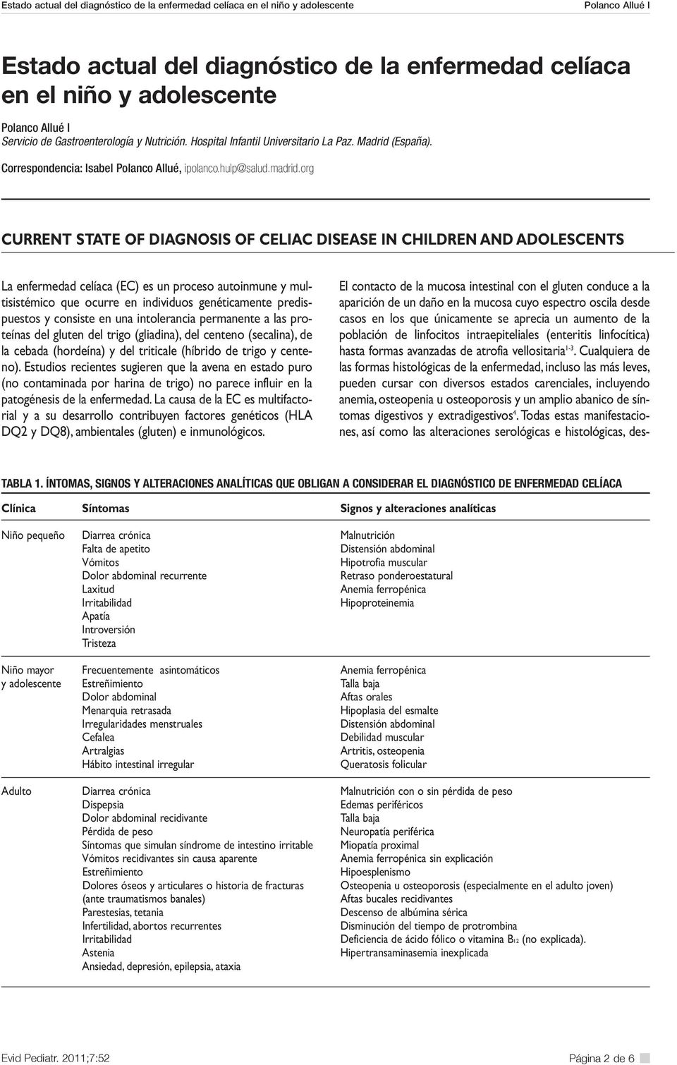 org CURRENT STATE OF DIAGNOSIS OF CELIAC DISEASE IN CHILDREN AND ADOLESCENTS La enfermedad celíaca (EC) es un proceso autoinmune y multisistémico que ocurre en individuos genéticamente predispuestos